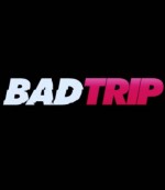 Bad Trip Bad Trip
