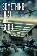 Something Real & Good (2011) afişi