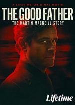 The Good Father: The Martin MacNeill Story (2021) afişi