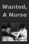 Wanted, A Nurse (1915) afişi