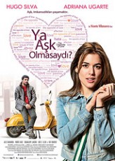 Ya Aşk Olmasaydı? (2011) afişi Ya Aşk Olmasaydı? (2011) afişi