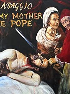 Caravaggio and My Mother the Pope (2017) afişi