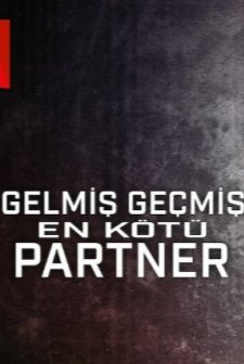 Gelmiş Geçmiş En Kötü Partner