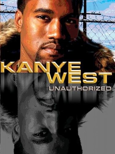 Kanye West: Unauthorized (2005) afişi Kanye West: Unauthorized (2005) afişi