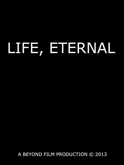 Life, Eternal (2013) afişi Life, Eternal (2013) afişi