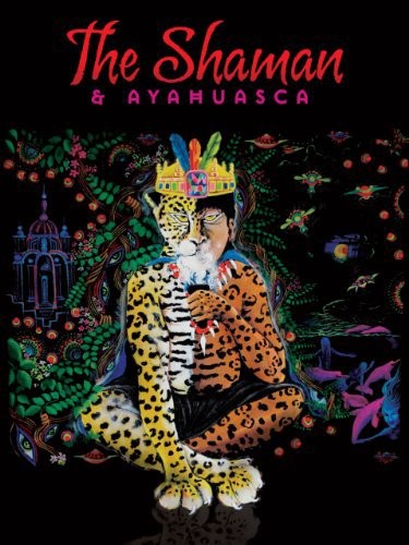 The Shaman & Ayahuasca: Journeys To Sacred Realms (2010) afişi The Shaman & Ayahuasca: Journeys To Sacred Realms (2010) afişi