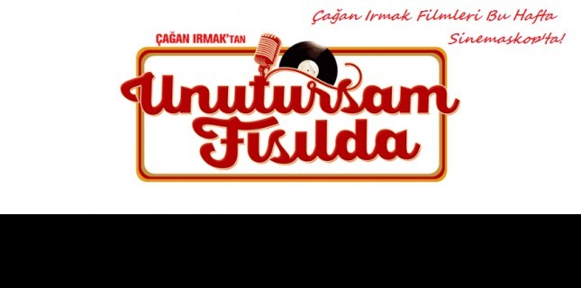 Unutursam Fısılda Bu Hafta Sinemaskop'ta